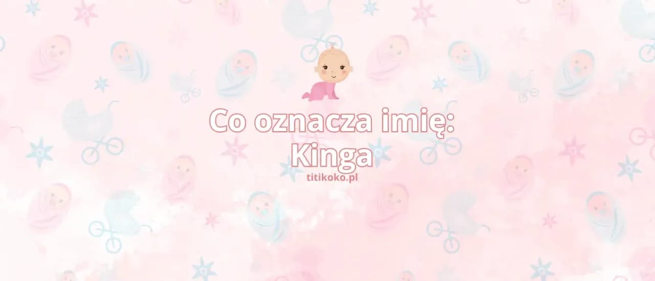 Imię Kinga - niezwykłe znaczenie i pochodzenie