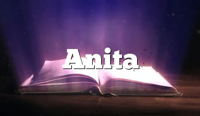 Anita: Poznaj fascynujące znaczenie i pochodzenie tego imienia